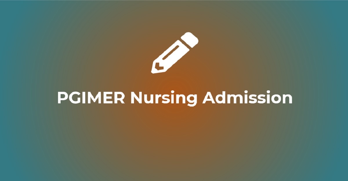 PGIMER Nursing 2023 Online Form, Exam Date, Eligibility