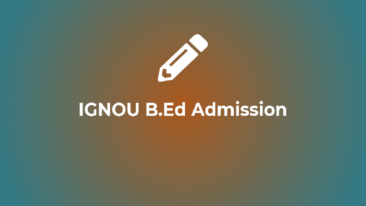 IGNOU B.Ed 2022 Admission Form, Exam Date