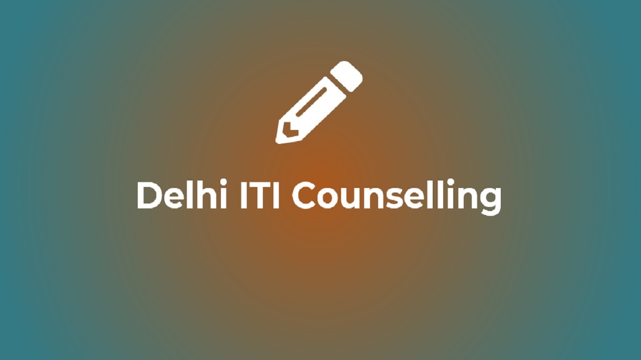 Delhi ITI Counselling 2022