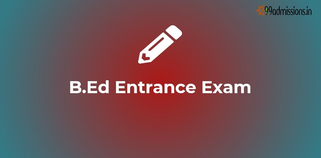 B.Ed Entrance Exam 2022 Online Form, Dates, Eligibility