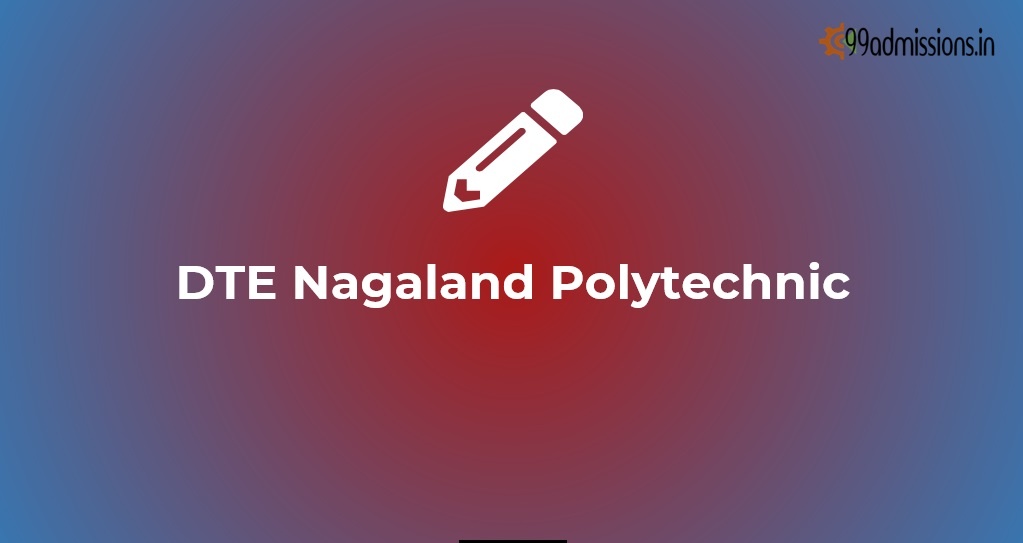 DTE Nagaland Polytechnic Admission 2022 Online Form, Dates