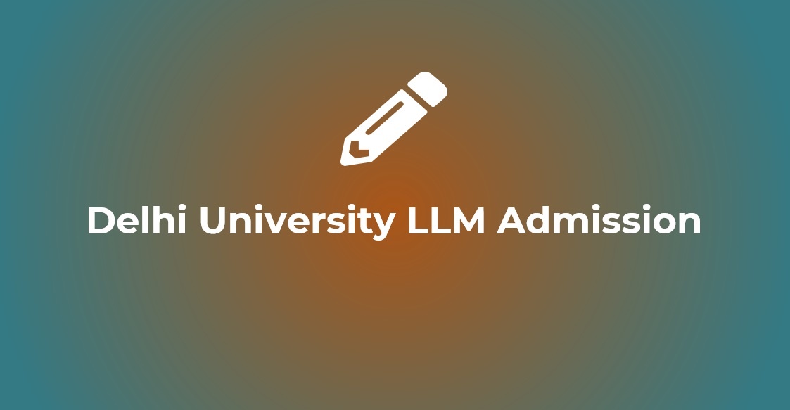 DU LLM 2022 Admission Form, Exam Date, Eligibility