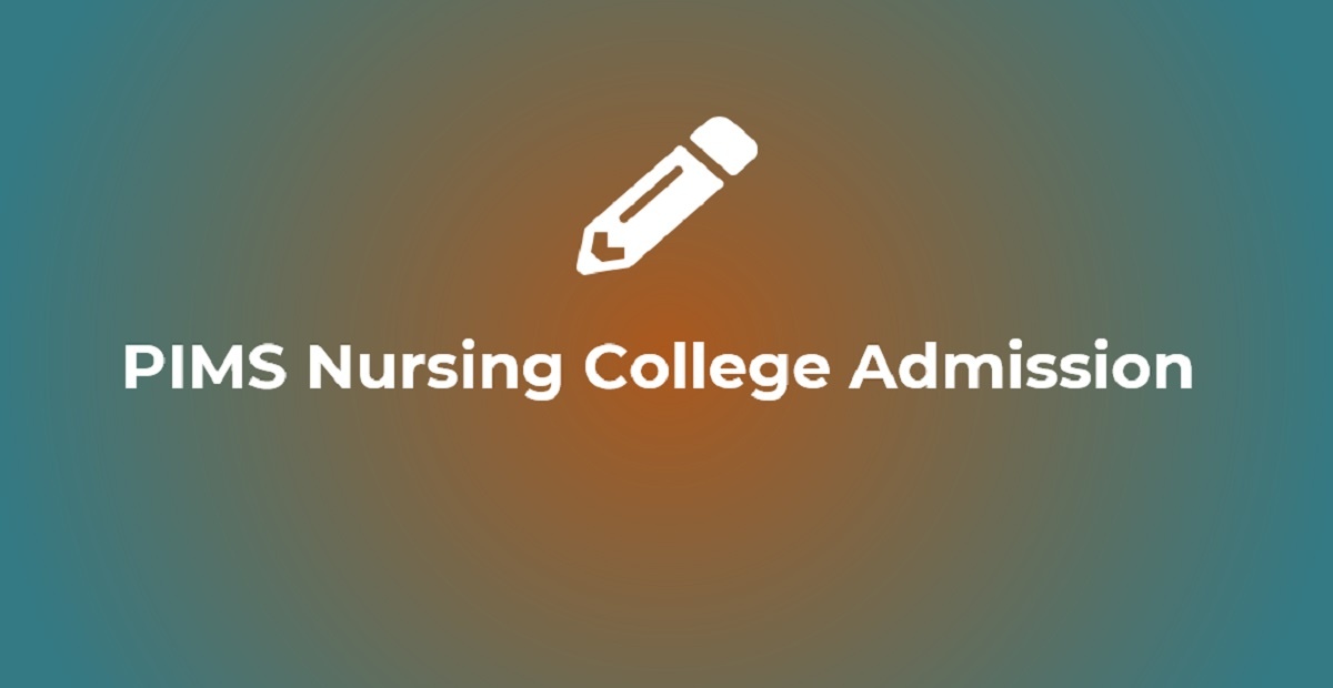 PIMS Nursing College Admission 2022