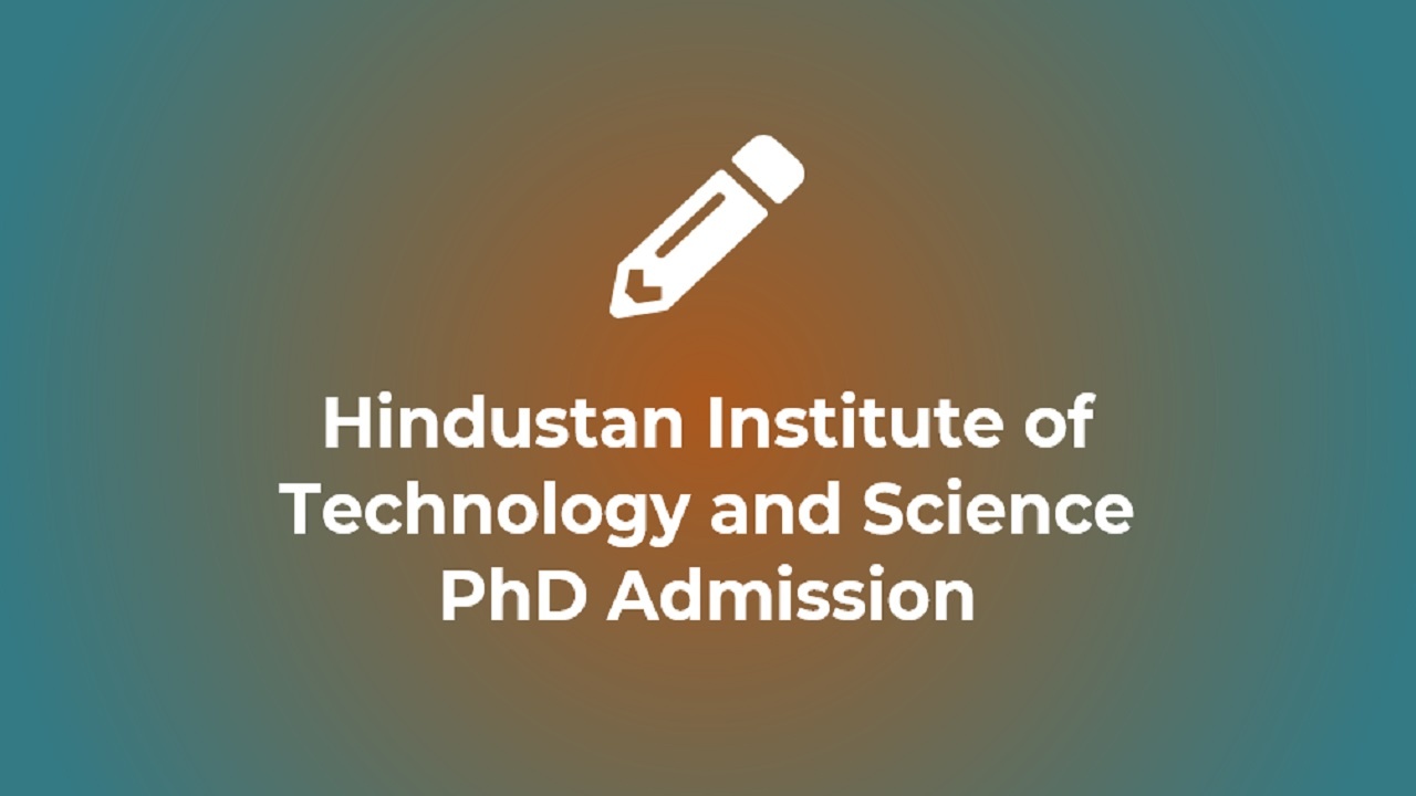 HIndustan Institute of Technology and Science Ph.D Admission 2022