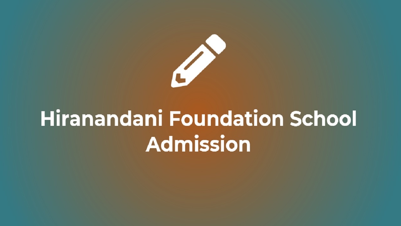 Hiranandani Foundation School Admission